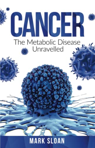 Cancer: The Metabolic Disease Unravelled (The Real Truth About Cancer) #TOP17
