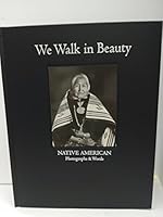 We Walk in Beauty: Native American Photographs & Words 0977306208 Book Cover