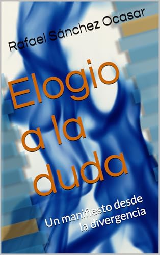 Elogio a la duda: Un manifiesto desde la divergencia (Spanish Edition)