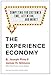 The Experience Economy, With a New Preface by the Authors: Competing for Customer Time, Attention, and Money
