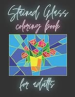 Stained Glass Coloring Book For Adults: Inspirational Designs For Stress Relief And Relaxation B08DPV7DX7 Book Cover