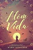 kerscher kühbach  Além dessa vida... (Portuguese Edition)