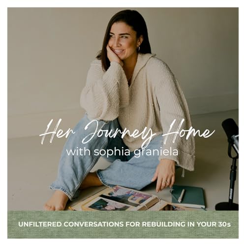 Her Journey Home- A Personal Growth Podcast for Women Rebuilding in their 30s & Navigating Change cover art