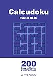 Calcudoku Puzzles Book - 200 Easy to Master Puzzles 9x9 (Volume 1) (Calcudoku - Easy to Master)