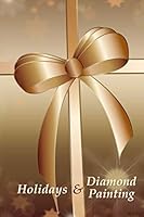 Holidays & Diamond Painting: [Expanded Version] Log Book to Track DP Art Projects - Gold Ribbon Design (Holiday Series) 1728889049 Book Cover