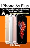  iPhone 6s Plus: The Ultimate Guide to Revolutionizing Your iPhone Mobile : The User Manual like No Other (English Edition)