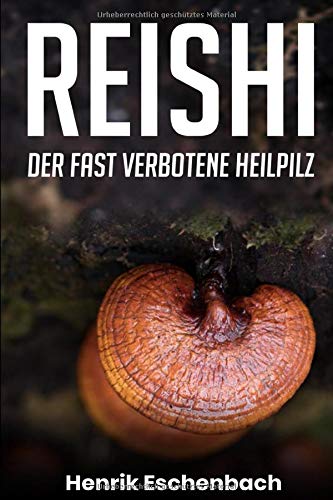 Preisvergleich Produktbild Reishi: Der fast verbotene Heilpilz