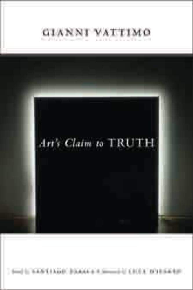 Art’s Claim to Truth (Columbia Themes in Philosophy, Social Criticism, and the Arts)