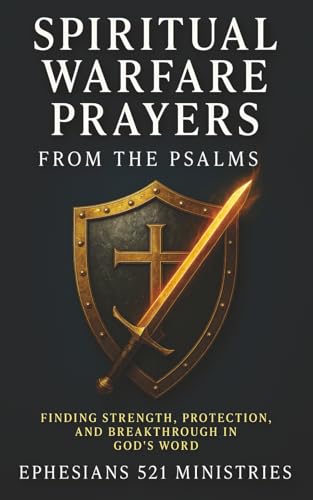 Spiritual Warfare Prayers From the Psalms: Finding Strength, Protection, and Breakthrough in God's...