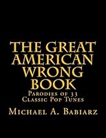 The Great American Wrong Book: Parodies of 33 Classic Pop Tunes 1530304016 Book Cover