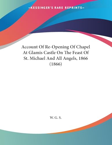 Account Of Re-Opening Of Chapel At Glamis Castle On The Feast Of St. Michael And All Angels, 1866 (1866)
