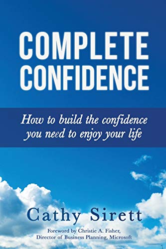 Complete Confidence: How to Build the Confidence You Need to Enjoy Your Life