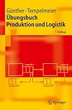 Übungsbuch Produktion und Logistik (Springer-Lehrbuch) (German Edition)