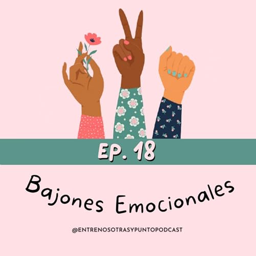Ep. 18 / T2 - Bajones Emocionales ft Valerie Neff