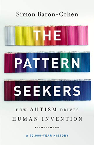 The Pattern Seekers: How Autism Drives Human Invention