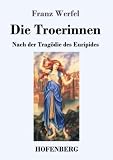 Die Troerinnen: Nach der Tragödie des Euripides - Franz Werfel 