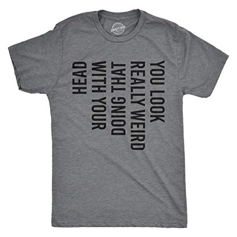 Crazy Dog Mens You Look Really Weird Doing That with Your Head T Shirt Funny Sarcasm Tee Head Turning Sarcastic T-Shirt for Guys Dark Heather Grey L Cover