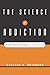 The Science of Addiction: From Neurobiology to Treatment (Norton Professional Books (Hardcover))