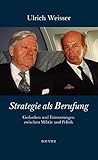 Strategie als Berufung: Gedanken und Erinnerungen zwischen Militär und Politik