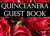  Quinceanera Guest Book: Mis Quince Anos, 15th Birthday Party Journal, Message Guestbook, Memory Keepsake Sign In, Guest Book With Red Roses