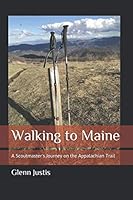 Walking to Maine: A Scoutmaster's Journey on the Appalachian Trail 1079187049 Book Cover