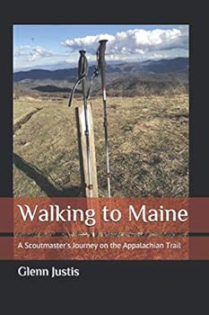 Paperback Walking to Maine: A Scoutmaster's Journey on the Appalachian Trail Book