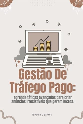 Gestão de Tráfego Pago :Do Zero aos R$10K por Mês com Google, Fac...