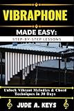  VIBRAPHONE MADE EASY: STEP-BY-STEP LESSONS: Unlock Vibrant Melodies & Chord Techniques in 30 Days