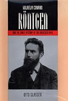 Wilhelm Conrad Roentgen and the Early History of the Roentgen Rays 0930405226 Book Cover