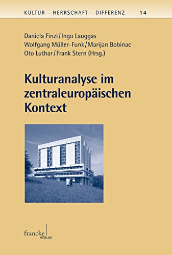 Kulturanalyse im zentraleuropäischen Kontext (Kultur – Herrschaft – Differenz 14) (German Edition)