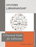 Systems Librarianship (Practical Guides for Librarians)