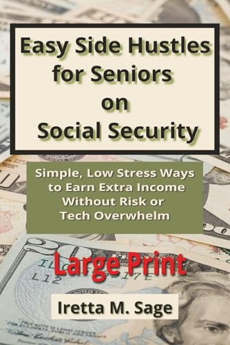 Easy Side Hustles for Seniors on Social Security: Simple, Low-Str...