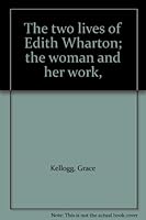 The two lives of Edith Wharton; the woman and her work, B000UC8BG8 Book Cover
