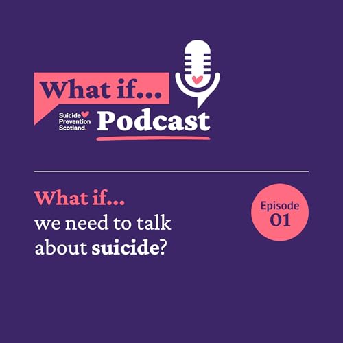 What if Podcast with Amy Irons ~ What if we need to talk about suicide? (episode 01)