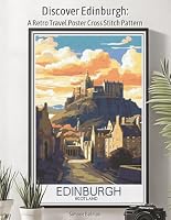 Discover Edinburgh: A Retro Travel Poster Cross Stitch Pattern: A Vintage-Inspired Cross Stitch Pattern of Scotland (WanderStitch: A Retro Travel Cross-Stitch Collection) B0F6BW9GLQ Book Cover