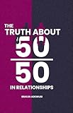  The Truth About 50/50 in Relationships (English Edition)