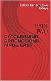  DIY CLEANING PRODUCTIONS MADE EASY: PART TWO (English Edition)