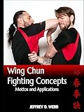 Wing Chun Fighting Concepts: Mottos and Applications