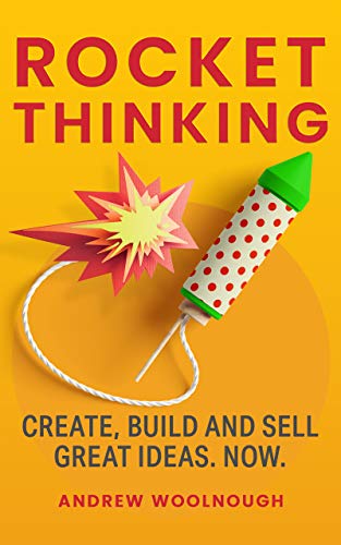 Rocket Thinking: Create, Build and Sell Great Ideas. Now. (English Edition)