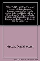 Palace and Hovel or Phases of London Life Being Personal Observations of an American in London By Day and Night; with Vivid Illustrations of the Manners, Social Customs and Modes of Living of the Rich B000IZEMYW Book Cover