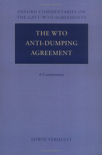 The WTO Anti-Dumping Agreement: A Commentary (Oxford Commentaries on International Law: Oxford Commentaries on the Gatt/Wto Agreements)