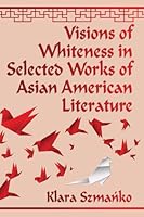 Visions of Whiteness in Selected Works of Asian American Literature 0786497017 Book Cover