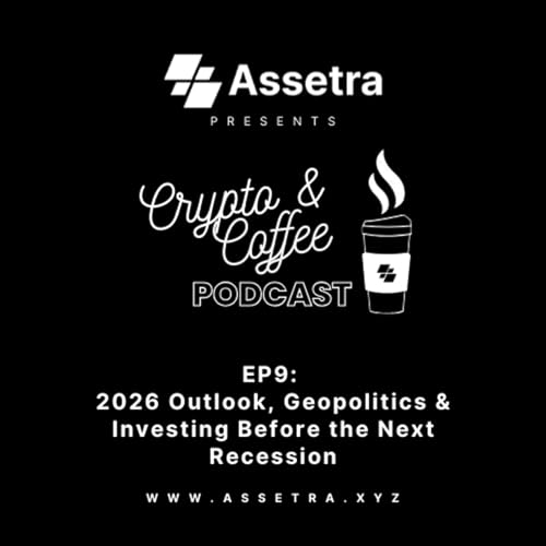 Crypto & Coffee EP 9: 2026 Outlook, Geopolitics & Investing Before the Next Recession