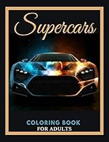 Supercars Coloring Book For Adults: A collection of awsome and amazing sport, old and super cars. B08F6CGC44 Book Cover