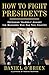 How to Fight Presidents: Defending Yourself Against the Badasses Who Ran This Country