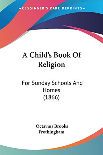 A Child's Book Of Religion: For Sunday Schools And Homes (1866)