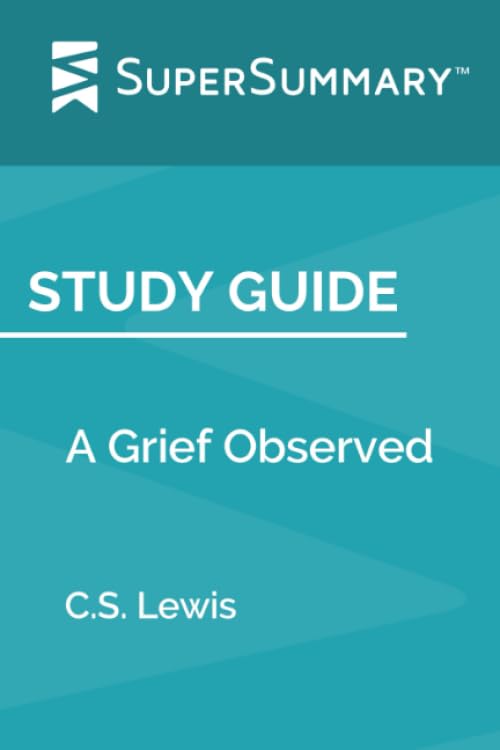 Study Guide: A Grief Observed by C.S. Lewis (SuperSummary)