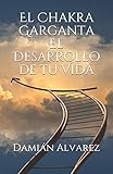 El Chakra Garganta. El Desarrollo de tu Vida