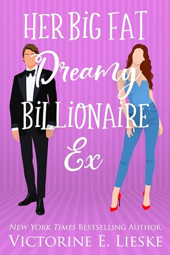 Her Big Fat Dreamy Billionaire Ex (Clean Billionaire Romance Series Book 4)