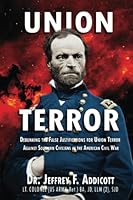 Union Terror: Debunking the False Justifications for Union Terror Against Southern Civilians in the American Civil War (Union Terror in the American Civil War) 1947660829 Book Cover